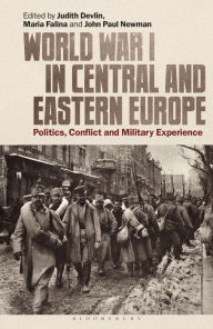 Title: World War I in Central and Eastern Europe: Politics, Conflict and Military Experience, Author: Judith Devlin