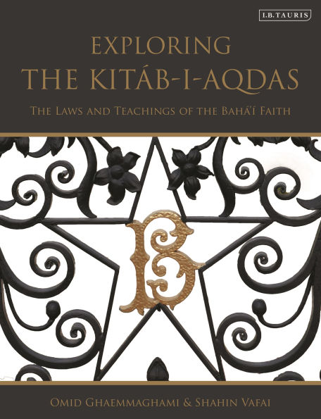 Exploring the Kitáb-i-Aqdas: The Laws and Teachings of the Bahá'í Faith
