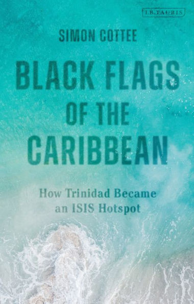 Black Flags of the Caribbean: How Trinidad Became an ISIS Hotspot