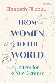 Title: From Women to the World: Letters for a New Century, Author: Elizabeth Filippouli