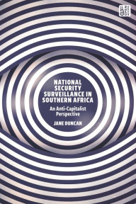 Title: National Security Surveillance in Southern Africa: An Anti-Capitalist Perspective, Author: Jane Duncan