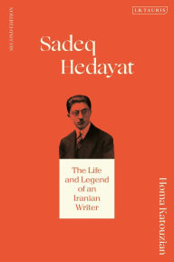 Title: Sadeq Hedayat: The Life and Legend of an Iranian Writer, Author: Homa Katouzian