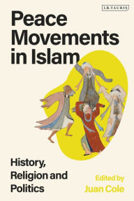 Title: Peace Movements in Islam: History, Religion, and Politics, Author: Juan Cole