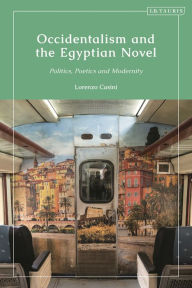 Title: Occidentalism and the Egyptian Novel: Politics, Poetics and Modernity, Author: Lorenzo Casini