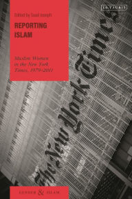Title: Reporting Islam: Muslim Women in the New York Times, 1979-2011, Author: Suad Joseph