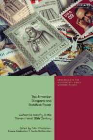 Title: The Armenian Diaspora and Stateless Power: Collective Identity in the Transnational 20th Century, Author: Talar Chahinian