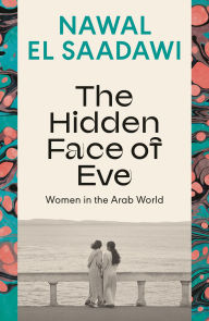 Title: The Hidden Face of Eve: Women in the Arab World, Author: Nawal El Saadawi