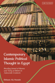 Title: Contemporary Islamic Political Thought in Egypt: Reading Jamal al-Banna and Tariq al-Bishri in Autocratic Contexts, Author: Ebtisam Aly Hussein