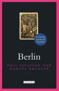 Title: Berlin: A Literary Guide for Travellers, Author: Paul Sullivan