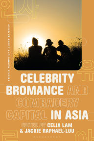 Title: Celebrity Bromance and Comradery Capital in Asia, Author: Celia Lam