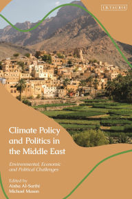 Title: Climate Policy and Politics in the Middle East: Environmental, Economic and Political Challenges, Author: Aisha Al-Sarihi