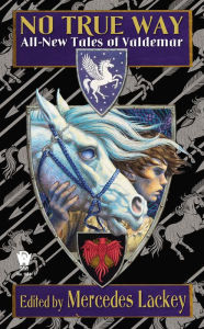 Title: No True Way: All-New Tales of Valdemar, Author: Mercedes Lackey