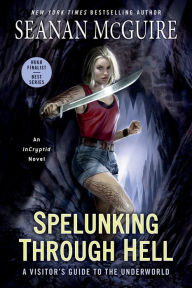 Title: Spelunking Through Hell: A Visitor's Guide to the Underworld, Author: Seanan McGuire