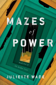 Title: Mazes of Power, Author: Juliette Wade