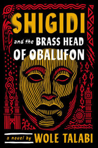 Title: Shigidi and the Brass Head of Obalufon, Author: Wole Talabi