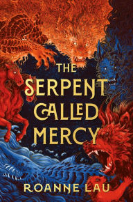 Title: The Serpent Called Mercy, Author: Roanne Lau