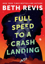 Title: Full Speed to a Crash Landing, Author: Beth Revis
