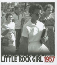 Title: Little Rock Girl 1957: How a Photograph Changed the Fight for Integration, Author: Shelley Tougas