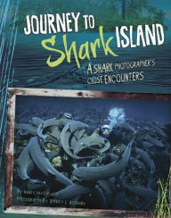 Title: Journey to Shark Island: A Shark Photographer's Close Encounters, Author: Mary Cerullo