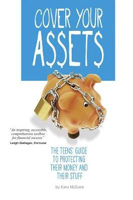 Cover Your Assets: The Teens' Guide to Protecting Their Money and Their Stuff