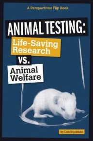 Title: Animal Testing: Life-Saving Research vs. Animal Welfare, Author: Lois Sepahban