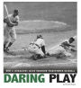 Daring Play: How a Courageous Jackie Robinson Transformed Baseball