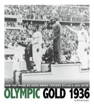Title: Olympic Gold 1936: How the Image of Jesse Owens Crushed Hitler's Evil Myth, Author: Michael Burgan