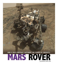 Title: Mars Rover: How a Self-Portrait Captured the Power of Curiosity, Author: Danielle Smith-Llera