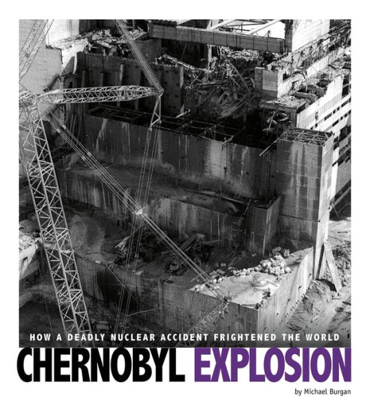 Chernobyl Explosion: How a Deadly Nuclear Accident Frightened the World