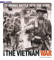 Title: TV Brings Battle into the Home with the Vietnam War: 4D An Augmented Reading Experience, Author: Karen Latchana Kenney