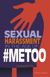 Title: Sexual Harassment in the Age of #MeToo: Crossing the Line, Author: Rebecca Stanborough