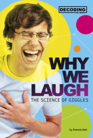 Title: Why We Laugh: The Science of Giggles, Author: Pamela Dell