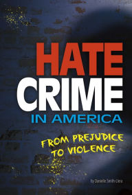 Title: Hate Crime in America: From Prejudice to Violence, Author: Danielle Smith-Llera