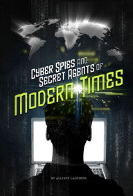 Title: Cyber Spies and Secret Agents of Modern Times, Author: Allison Lassieur