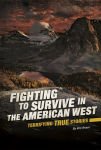 Alternative view 1 of Fighting to Survive in the American West: Terrifying True Stories