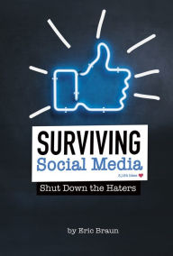 Title: Surviving Social Media: Shut Down the Haters, Author: Eric Braun
