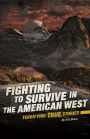 Fighting to Survive in the American West: Terrifying True Stories
