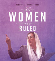 Title: 25 Women Who Ruled, Author: Rebecca Stanborough