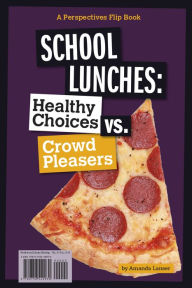 Title: School Lunches: Healthy Choices vs. Crowd Pleasers, Author: Amanda Lanser
