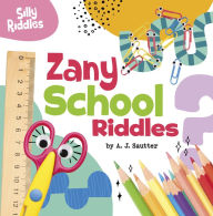 Title: Zany School Riddles, Author: A. J. Sautter