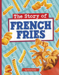 Title: The Story of French Fries, Author: Gloria Koster