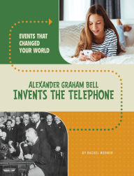 Title: Alexander Graham Bell Invents the Telephone, Author: Rachel Werner