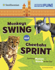 Title: Monkeys Swing and Cheetahs Sprint: Spotting Motion Words at the Zoo, Author: Christianne Jones