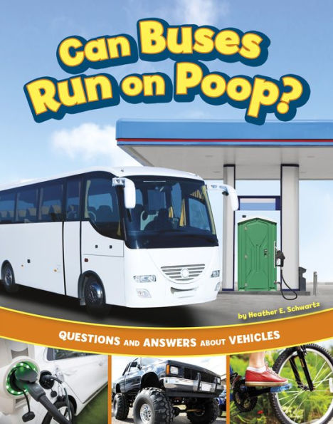 Can Buses Run on Poop?: Questions and Answers About Vehicles