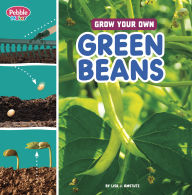 Title: Grow Your Own Green Beans, Author: Lisa J. Amstutz