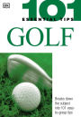 101 Essential Tips: Golf: Breaks Down the Subject into 101 Easy-to-Grasp Tips