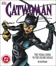 Catwoman: The Visual Guide to the Feline Fatale