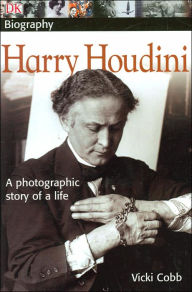 Title: DK Biography: Harry Houdini: A Photographic Story of a Life, Author: Vicki Cobb