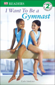 Title: DK Readers L2: I Want to Be a Gymnast, Author: Kate Simkins