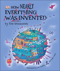 How Nearly Everything Was Invented